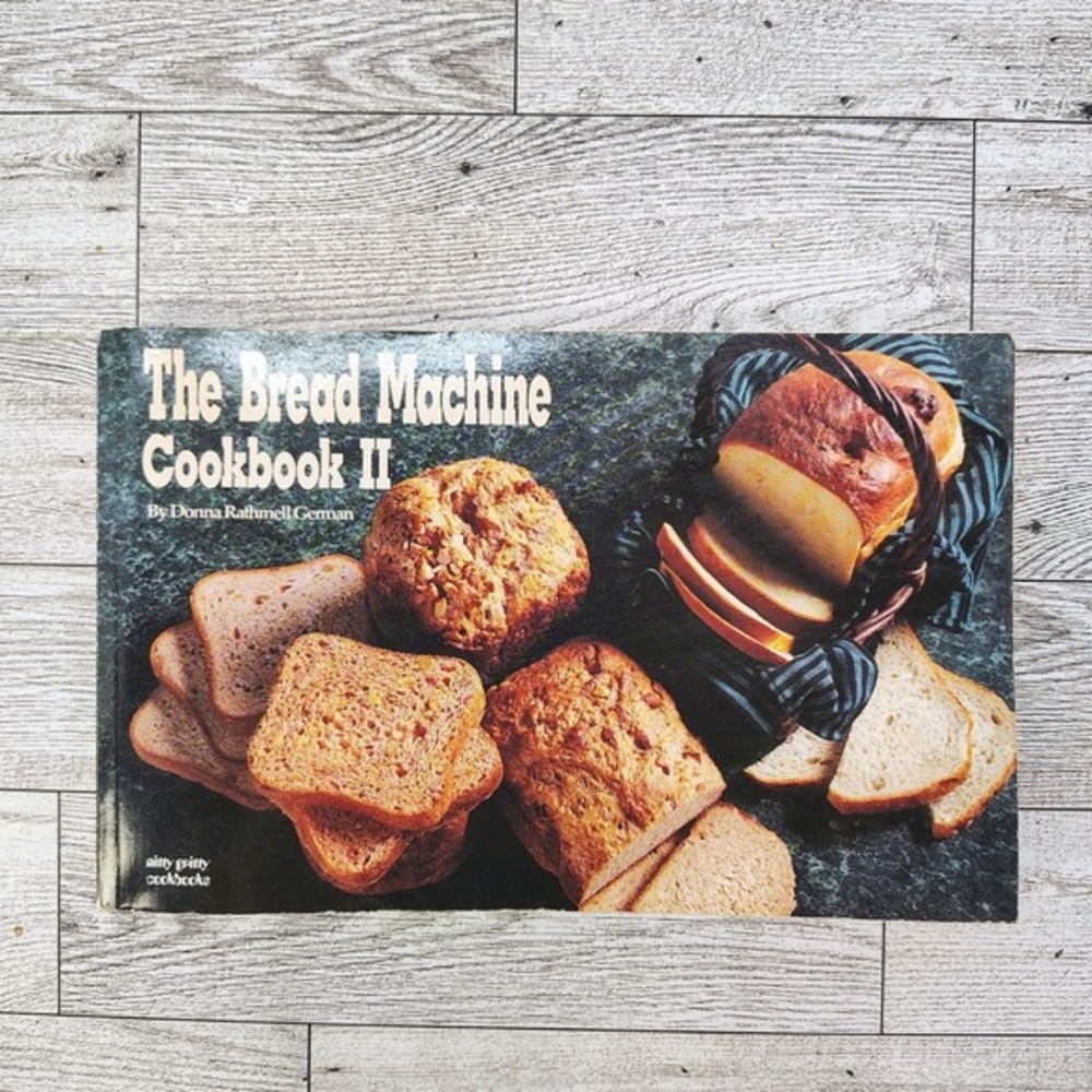 Nitty Gritty The Bread Machine Cookbook II 2 Donna Rathmell German‎ 1991 Recipes